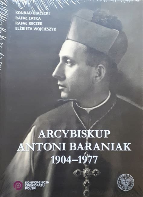 Arcybiskup Antoni Baraniak K Bia Ecki