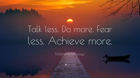 Matshona Dhliwayo Quote Talk Less Do More Fear Less Achieve More