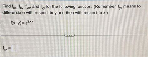 Solved Find Fxxfxyfyx And Fyy For The Following Function