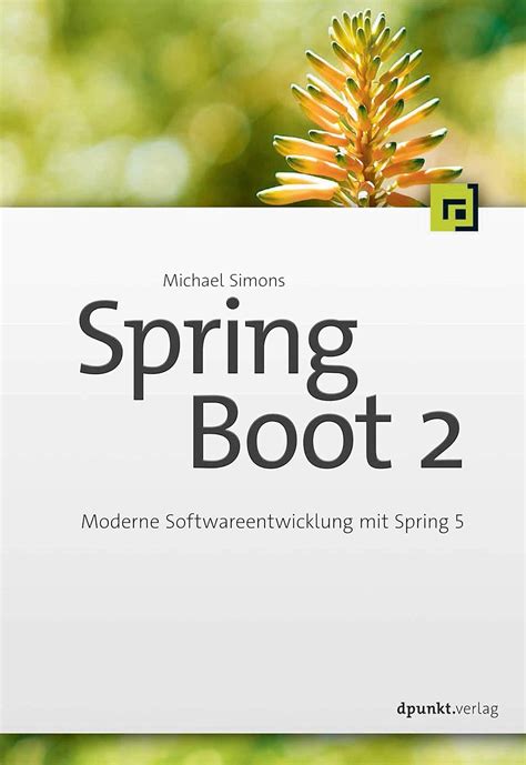 Spring Boot 2: Moderne Softwareentwicklung mit Spring 5 : Simons ...