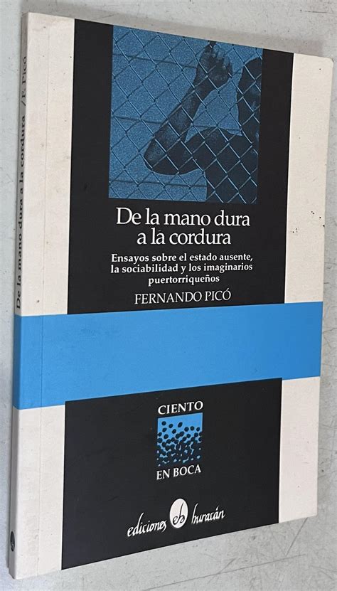 De La Mano Dura A La Cordura By Fernando Pico Very Good Softcover