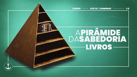 A Pirâmide da Sabedoria Livros 30 04 Igreja Reformare YouTube