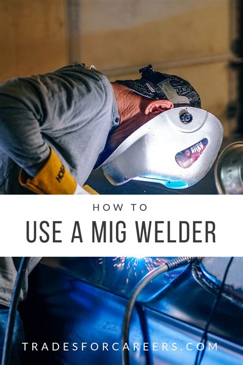 The Ultimate Guide To Mig Welding For Beginners Trades For Careers