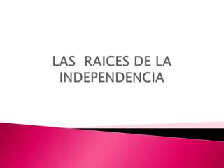 Raices De La Independencia PPT