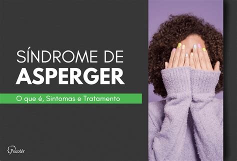 Síndrome De Asperger O Que é Sintomas E Tratamento Psicoter