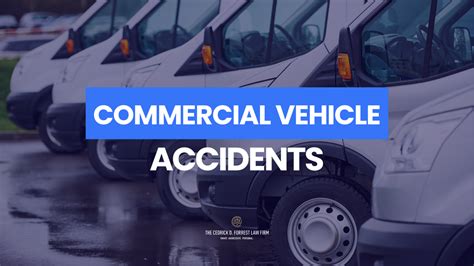 Were You Hit By A Commercial Vehicle The Cedrick D Forrest Law Firm