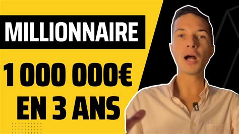 Comment Devenir Millionnaire En 3 Ans Youtube