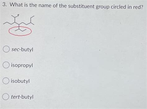 Solved 3 What Is The Name Of The Substituent Group Circled