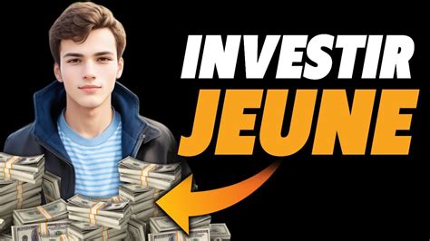 Comment Investir Son Argent Quand On Est Jeune Investir A Ans