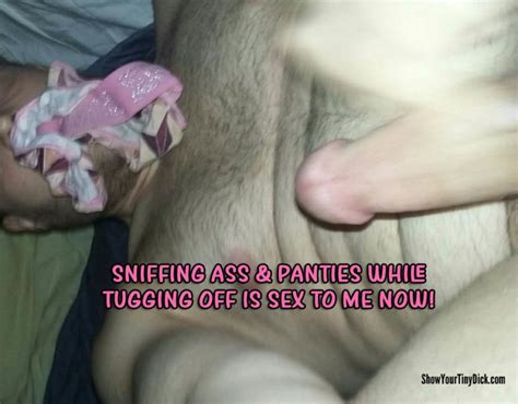 Sniffing Ass Cracks And Panties Has Consumed Me Show Your Tiny Dick