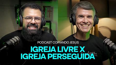 A Dura Realidade Da Igreja Perseguida Pelo Mundo Podcast Copiando