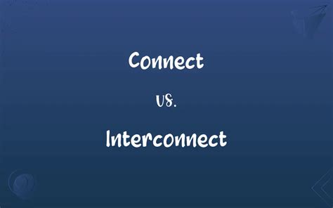 Connect Vs Interconnect Whats The Difference