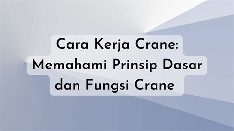 Cara Kerja Crane Memahami Prinsip Dasar Dan Fungsi Crane