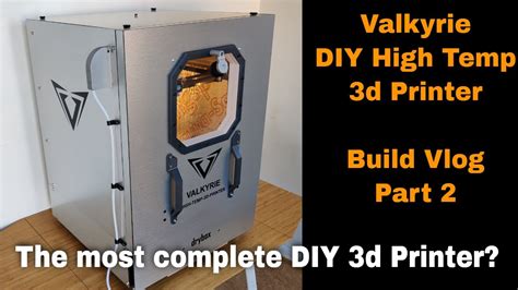 Valkyrie DIY High Temp 3D Printer Build Vlog Part 2 YouTube