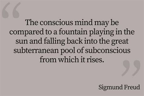 Sigmund Freud Quote The Conscious Mind May Be Compared To A Fountain