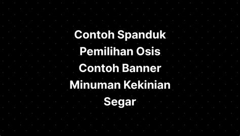 Contoh Spanduk Pemilihan Osis Contoh Banner Minuman Kekinian Imagesee