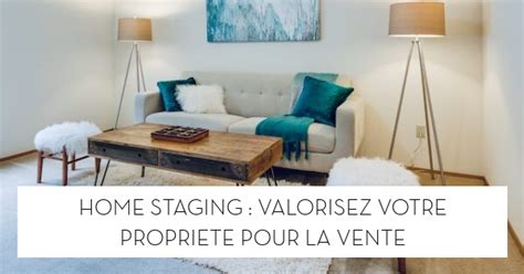 Home Staging Valorisez Votre Propri T Pour La Vente Le Blog