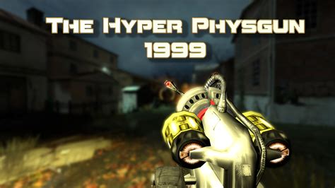 Hyper Physgun 1999 addon - Half-Life 2 - ModDB