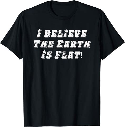 I Believe The Earth Is Flat Flat Earth Gear T Shirt Amazon Co Uk