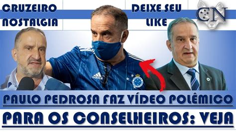 Not Cia Do Cruzeiro Paulo Pedrosa Faz V Deo Culpando Conselho Gestor