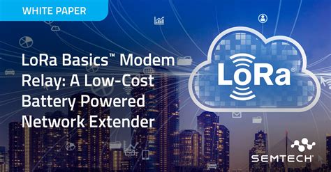 LoRaWAN Relay A Battery Powered Network Extender White Paper