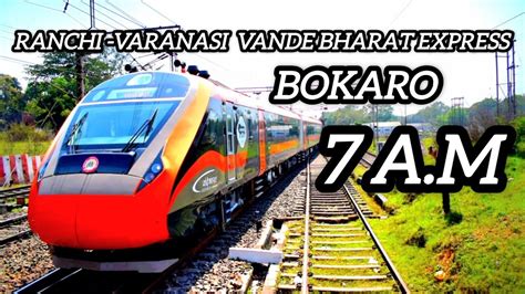 Ranchi Varanasi Vandebharat Bokaro Ranchi Muri Bokarosteelcity