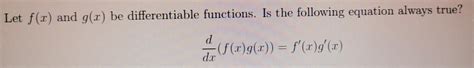 Let Fx And Gx Be Differentiable Functions Is The Following Equation Always True Frac Df0fxgxfxgx