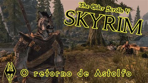 O Retorno De Astolfo The Elder Scrolls V Skyrim Youtube