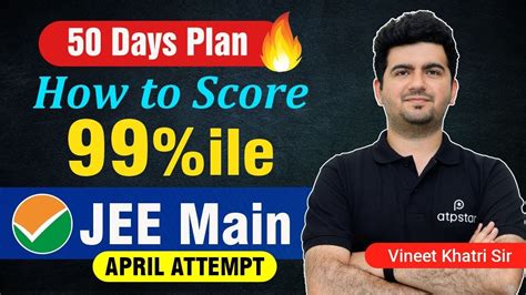 How To Score 99 Ile 50 Days Strategy April Attempt JEE Main 2023