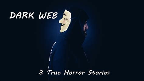 3 True Dark Web Horror Stories Youtube