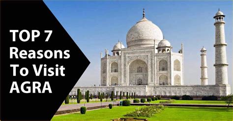 Top 7 Reasons To Visit Agra Incredible City Of Monuments