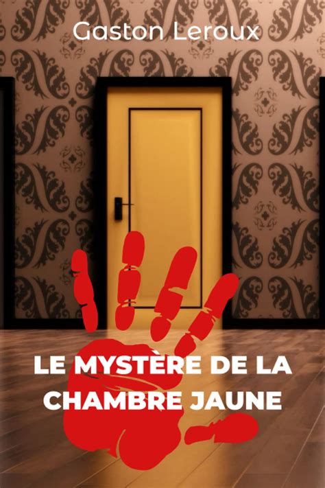 Le Mystère de la chambre jaune Un classique du Roman Policier Leroux