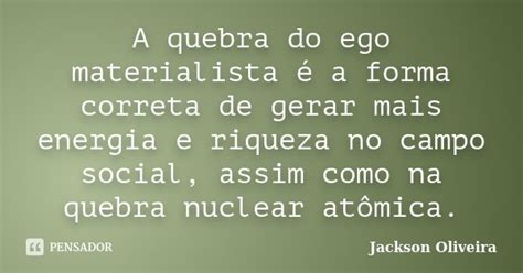 A Quebra Do Ego Materialista é A Forma Jackson Oliveira Pensador