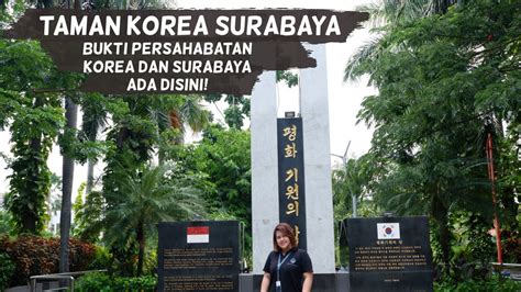 TAMAN KOREA SURABAYA TAMAN PERSAHABATAN ANTAR NEGARA YouTube