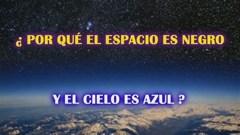 Por qué el cielo es azul y el universo es negro YouTube