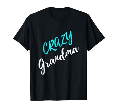 Crazy Grandma T Shirt T Clothing