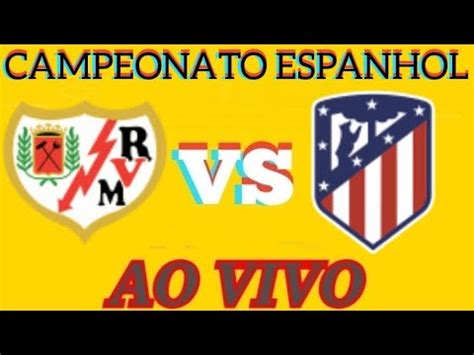 Rayo Vallecano X Atl Tico Madrid Ao Vivo Campeonato Espanhol