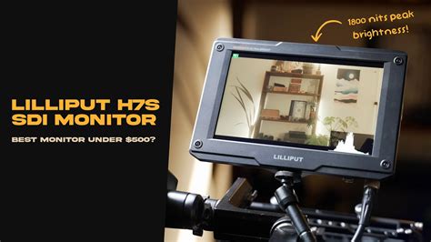 Best CAMERA MONITOR 2023 Under 500 Review Of Lilliput H7s 1800 Nits