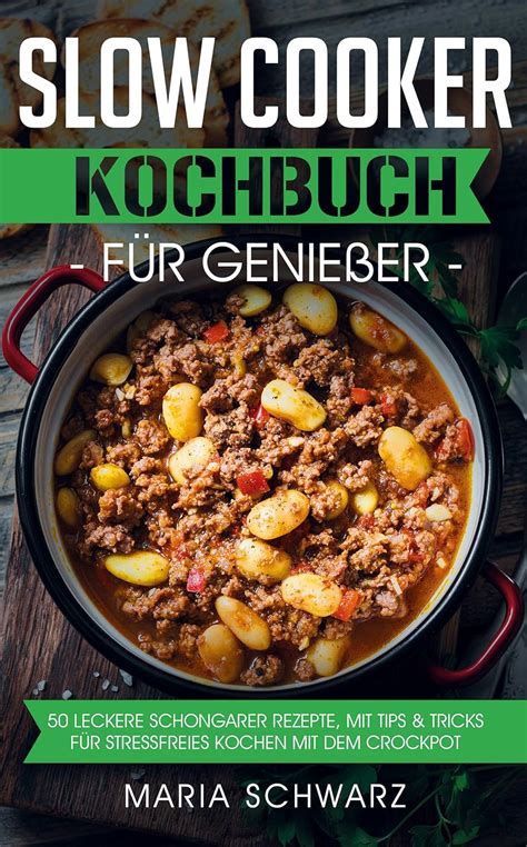 Amazon Slow Cooker Kochbuch F R Genie Er Leckere Schongarer