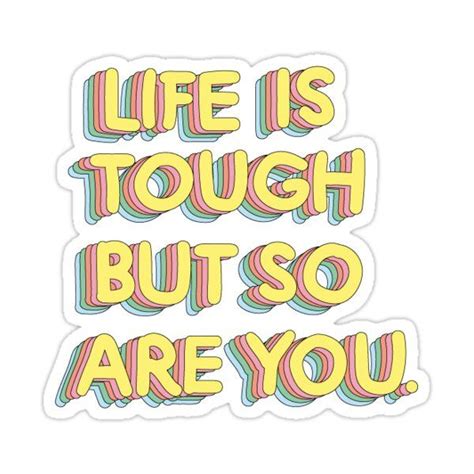 The Words Life Is Tough But So Are You Sticker