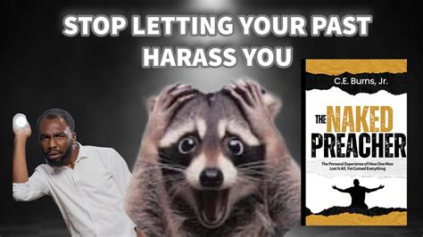 END THE HARASSMENT OF YOUR PAST The Naked Preacher By CE Burns Jr YouTube