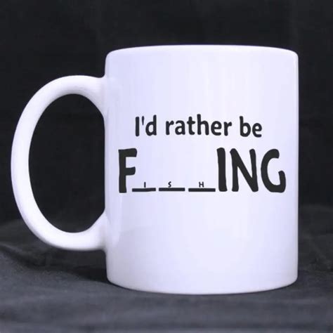 Funny Quotes Funny Saying Id Rather Be Fishing Ceramic White Mug