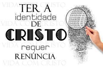 Eu Amo Jesus TER A IDENTIDADE DE CRISTO REQUER RENÚNCIA