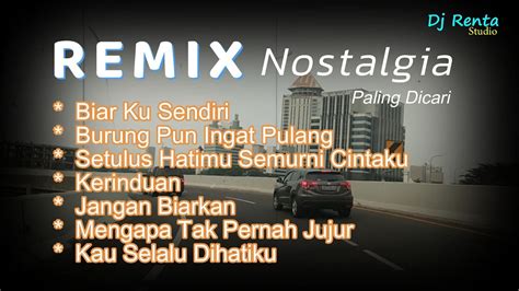 Dj Remix Nostalgia Lagu Nostalgia Paling Dicari I Lagu Tembang