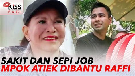 Sakit Dan Sepi Job Mpok Atiek Dibantu Raffi Ahmad Kiss Pagi Vidio