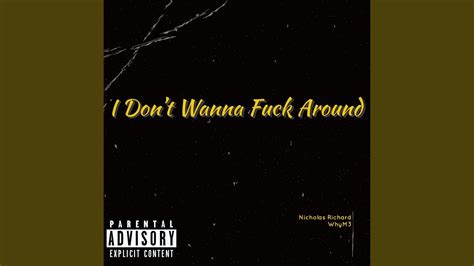 I Don T Wanna Fuck Around Feat WhyM3 YouTube