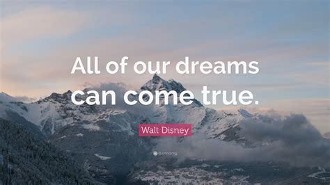 Walt Disney Quote “all Of Our Dreams Can Come True ” 23 Wallpapers