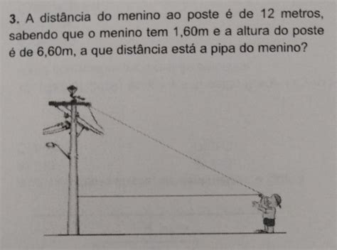 Solved A Dist Ncia Do Menino Ao Poste De Metros Sabendo Que O