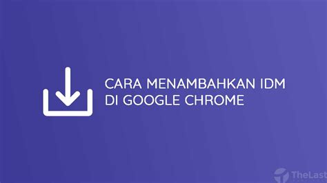 Cara Mudah Memasang Ekstensi Idm Di Google Chrome