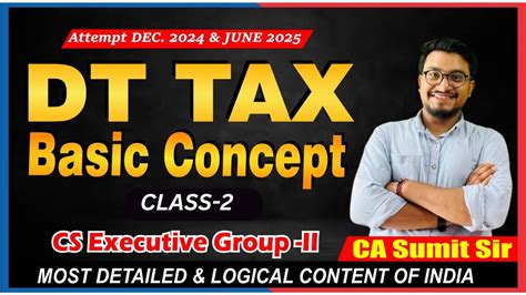 BASIC CONCEPT CLASS 2 DT TAX LAWS CS EXECUTIVE DEC 2024 BY CA